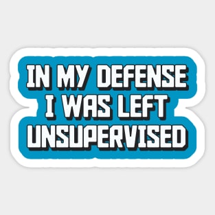 In my defense I was left unsupervised Humor Retro Sticker